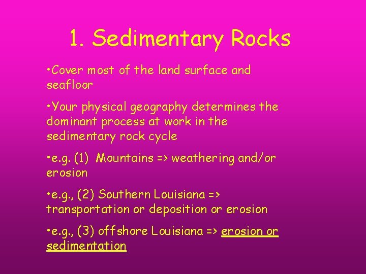 1. Sedimentary Rocks • Cover most of the land surface and seafloor • Your