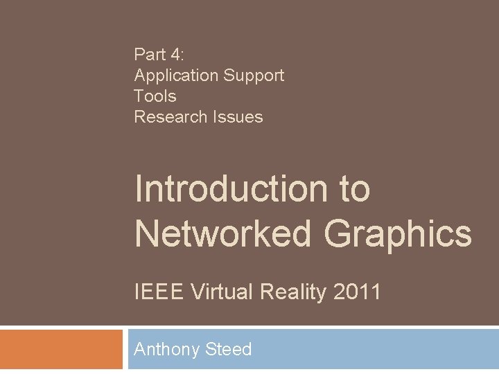 Part 4: Application Support Tools Research Issues Introduction to Networked Graphics IEEE Virtual Reality