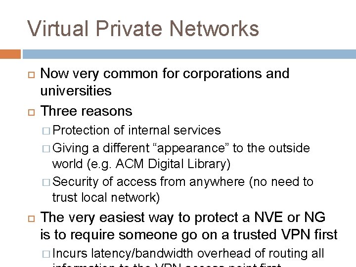 Virtual Private Networks Now very common for corporations and universities Three reasons � Protection