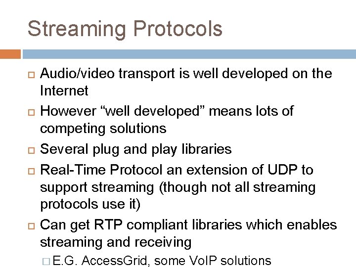 Streaming Protocols Audio/video transport is well developed on the Internet However “well developed” means