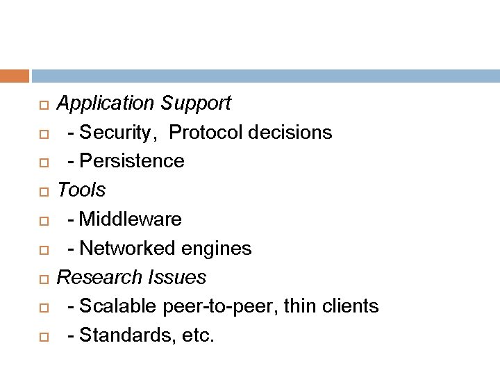  Application Support - Security, Protocol decisions - Persistence Tools - Middleware - Networked