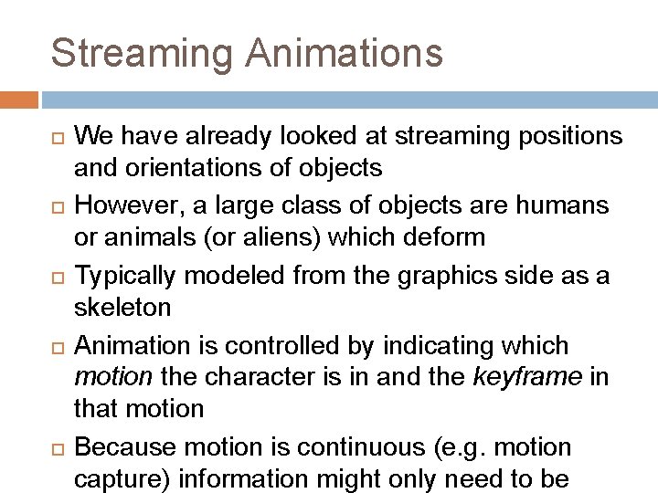 Streaming Animations We have already looked at streaming positions and orientations of objects However,