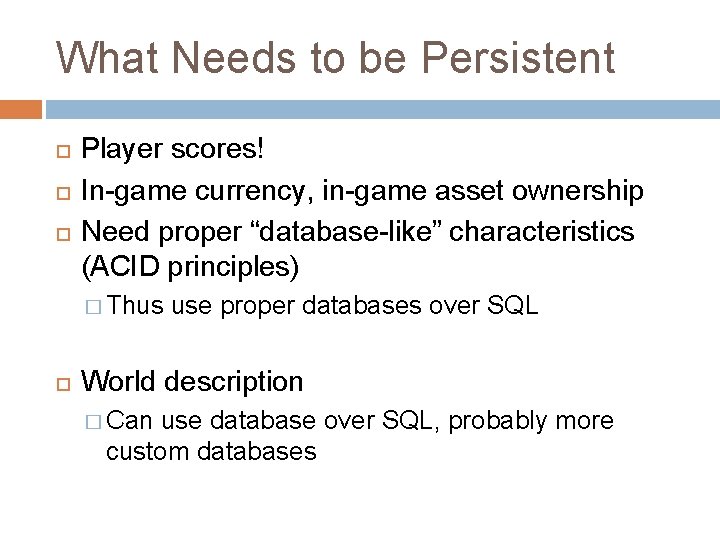 What Needs to be Persistent Player scores! In-game currency, in-game asset ownership Need proper