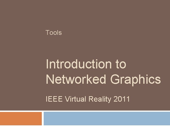 Tools Introduction to Networked Graphics IEEE Virtual Reality 2011 