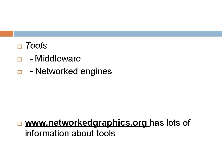  Tools - Middleware - Networked engines www. networkedgraphics. org has lots of information