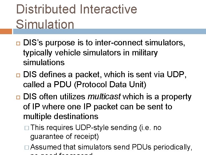 Distributed Interactive Simulation DIS’s purpose is to inter-connect simulators, typically vehicle simulators in military