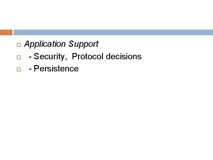  Application Support - Security, Protocol decisions - Persistence 