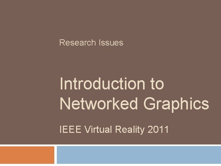 Research Issues Introduction to Networked Graphics IEEE Virtual Reality 2011 