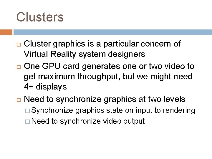 Clusters Cluster graphics is a particular concern of Virtual Reality system designers One GPU