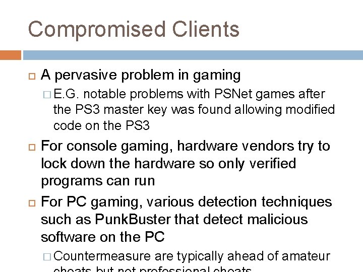 Compromised Clients A pervasive problem in gaming � E. G. notable problems with PSNet Compromised Clients A pervasive problem in gaming � E. G. notable problems with PSNet
