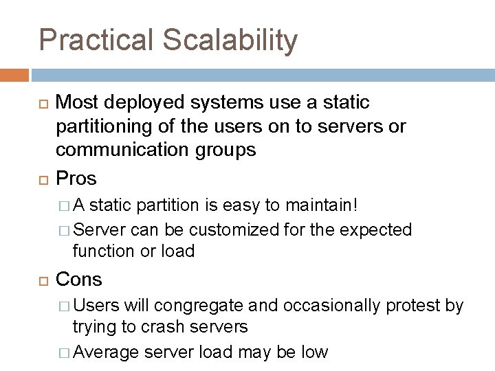 Practical Scalability Most deployed systems use a static partitioning of the users on to