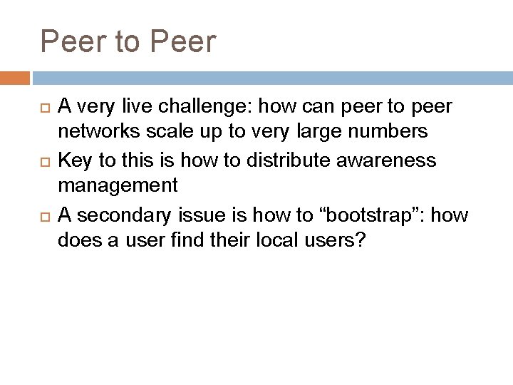 Peer to Peer A very live challenge: how can peer to peer networks scale