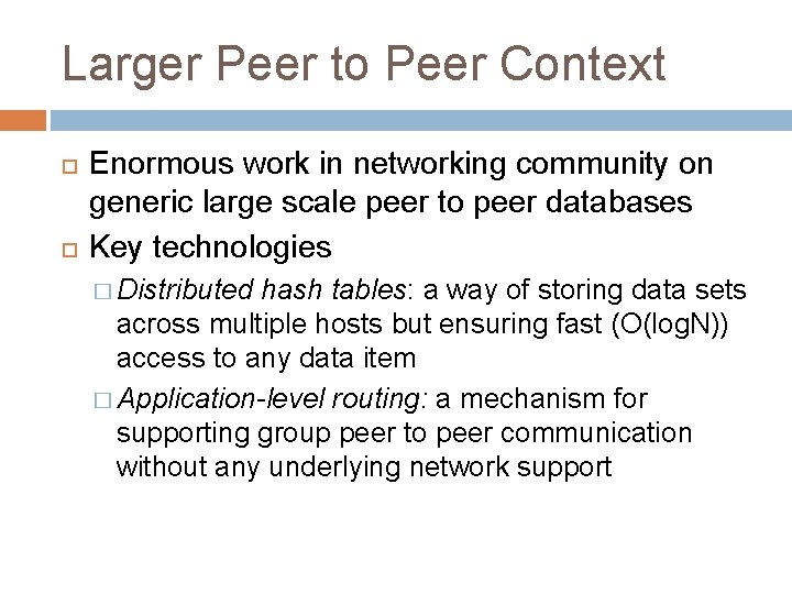 Larger Peer to Peer Context Enormous work in networking community on generic large scale