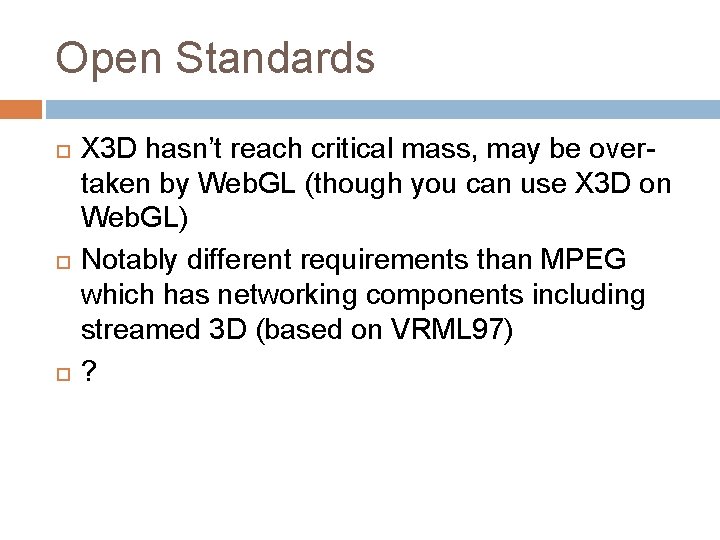 Open Standards X 3 D hasn’t reach critical mass, may be overtaken by Web.