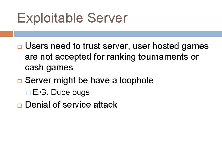 Exploitable Server Users need to trust server, user hosted games are not accepted for