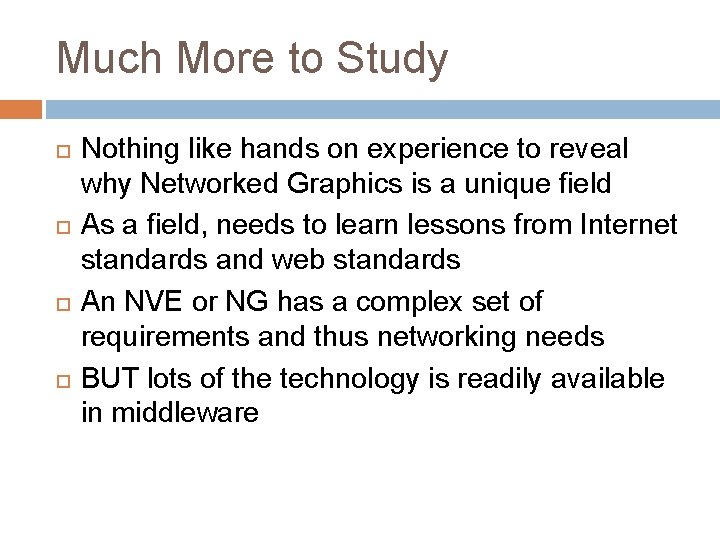 Much More to Study Nothing like hands on experience to reveal why Networked Graphics