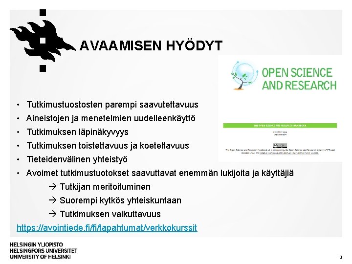 AVAAMISEN HYÖDYT • Tutkimustuostosten parempi saavutettavuus • Aineistojen ja menetelmien uudelleenkäyttö • Tutkimuksen läpinäkyvyys