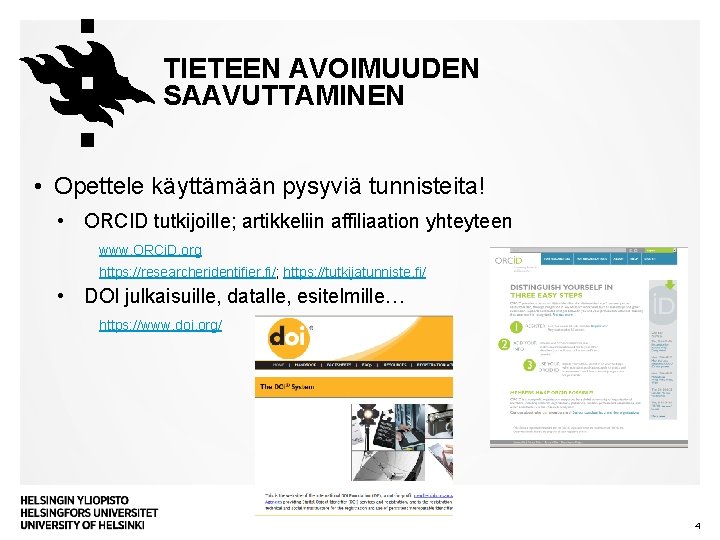 TIETEEN AVOIMUUDEN SAAVUTTAMINEN • Opettele käyttämään pysyviä tunnisteita! • ORCID tutkijoille; artikkeliin affiliaation yhteyteen