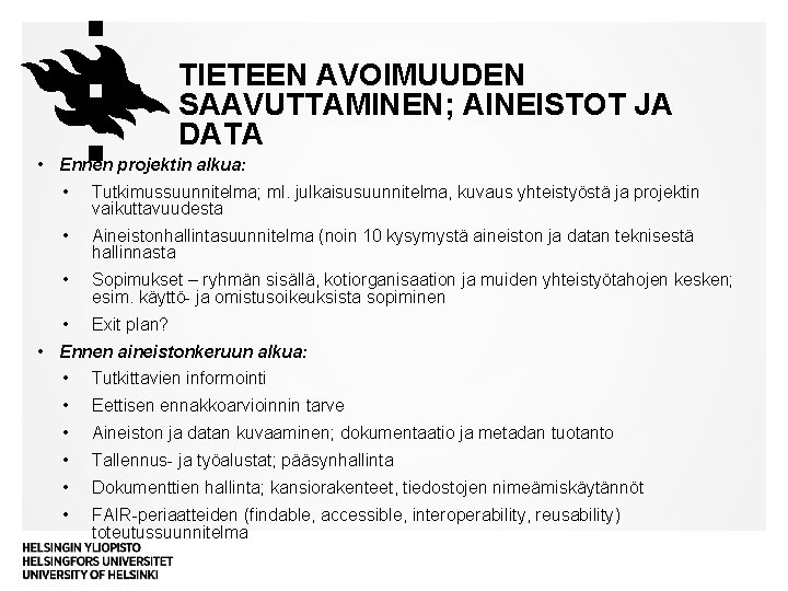 TIETEEN AVOIMUUDEN SAAVUTTAMINEN; AINEISTOT JA DATA • Ennen projektin alkua: • Tutkimussuunnitelma; ml. julkaisusuunnitelma,