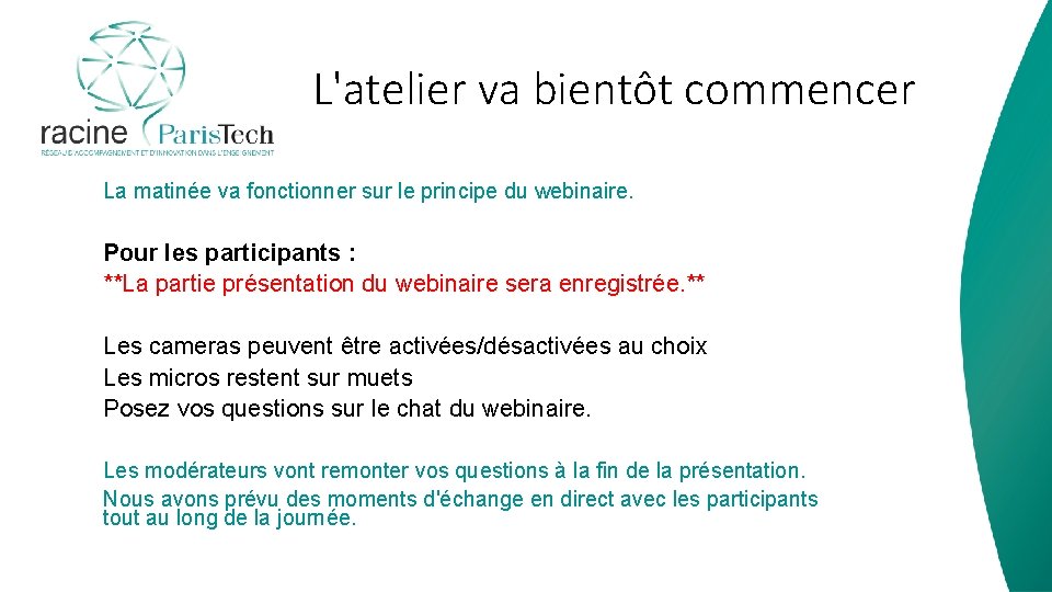 L'atelier va bientôt commencer La matinée va fonctionner sur le principe du webinaire. Pour