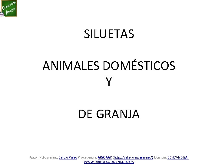 SILUETAS ANIMALES DOMÉSTICOS Y DE GRANJA Autor pictogramas: Sergio Palao Procedencia: ARASAAC (http: //catedu.