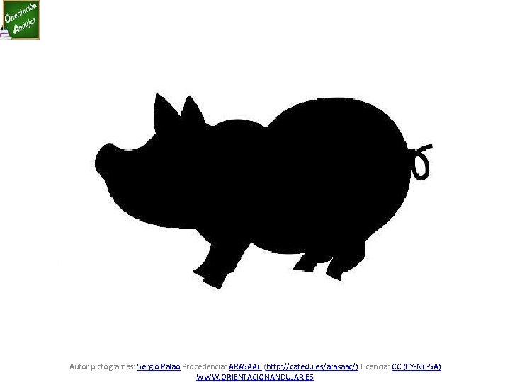 Autor pictogramas: Sergio Palao Procedencia: ARASAAC (http: //catedu. es/arasaac/) Licencia: CC (BY-NC-SA) WWW. ORIENTACIONANDUJAR.