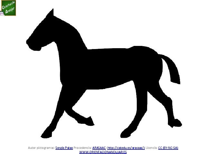 Autor pictogramas: Sergio Palao Procedencia: ARASAAC (http: //catedu. es/arasaac/) Licencia: CC (BY-NC-SA) WWW. ORIENTACIONANDUJAR.
