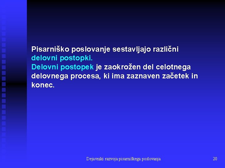 Pisarniško poslovanje sestavljajo različni delovni postopki. Delovni postopek je zaokrožen del celotnega delovnega procesa,