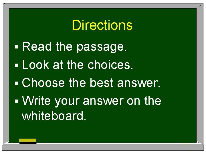 Directions § Read the passage. § Look at the choices. § Choose the best