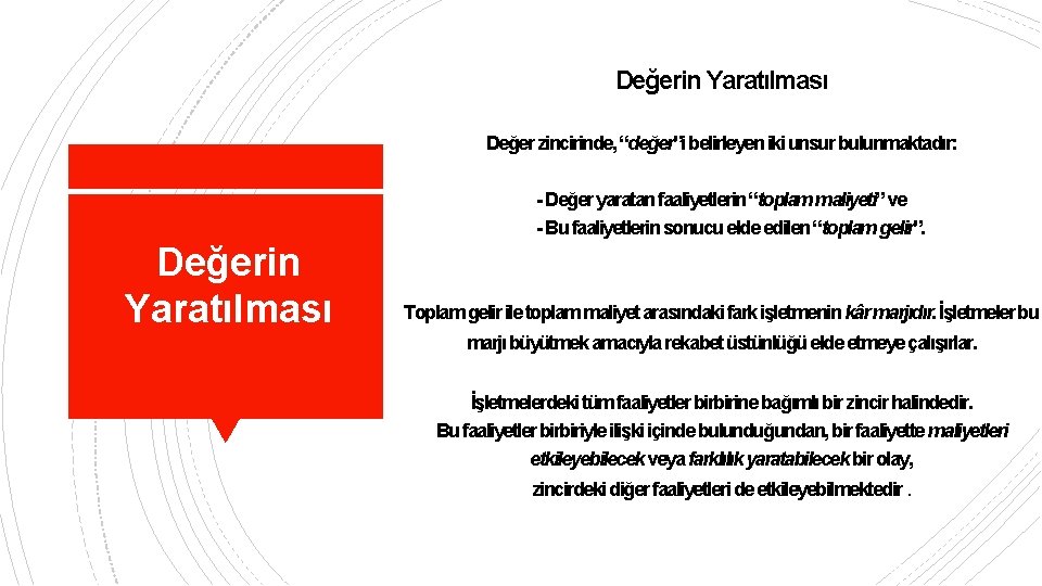 Değerin Yaratılması Değer zincirinde, “değer”i belirleyen iki unsur bulunmaktadır: - Değer yaratan faaliyetlerin “toplam