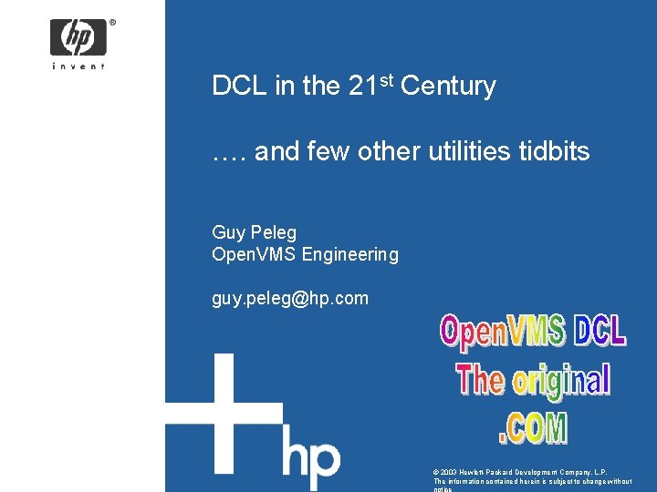 DCL in the 21 st Century …. and few other utilities tidbits Guy Peleg DCL in the 21 st Century …. and few other utilities tidbits Guy Peleg