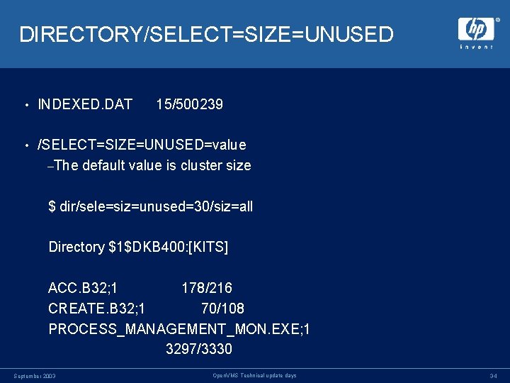 DIRECTORY/SELECT=SIZE=UNUSED • INDEXED. DAT 15/500239 • /SELECT=SIZE=UNUSED=value –The default value is cluster size $ DIRECTORY/SELECT=SIZE=UNUSED • INDEXED. DAT 15/500239 • /SELECT=SIZE=UNUSED=value –The default value is cluster size $