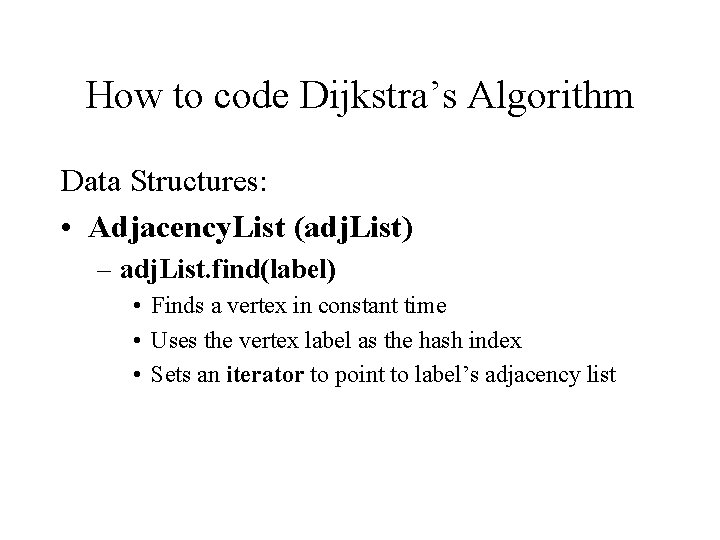 How to code Dijkstra’s Algorithm Data Structures: • Adjacency. List (adj. List) – adj.