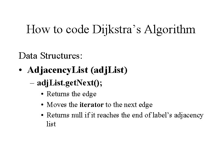 How to code Dijkstra’s Algorithm Data Structures: • Adjacency. List (adj. List) – adj.