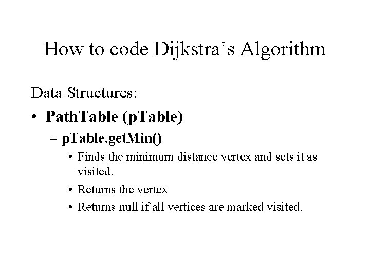 How to code Dijkstra’s Algorithm Data Structures: • Path. Table (p. Table) – p.