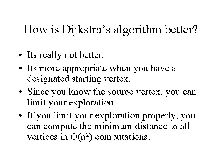 How is Dijkstra’s algorithm better? • Its really not better. • Its more appropriate