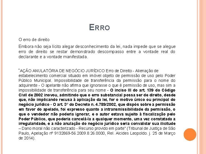 ERRO O erro de direito Embora não seja lícito alegar desconhecimento da lei, nada