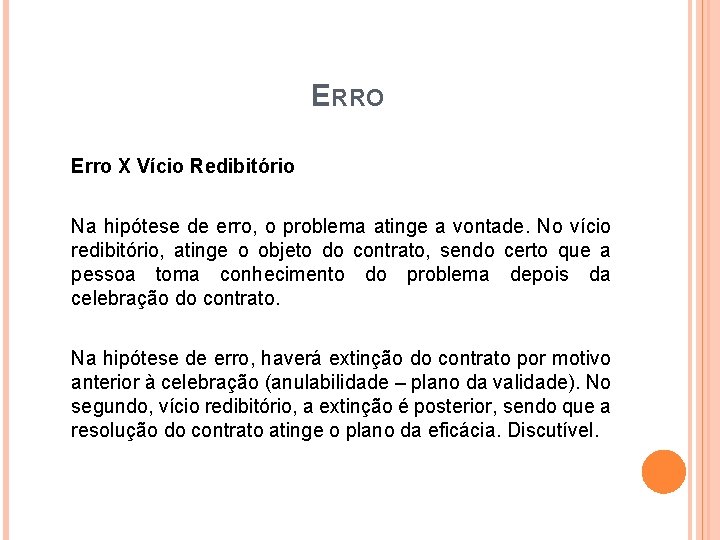 ERRO Erro X Vício Redibitório Na hipótese de erro, o problema atinge a vontade.