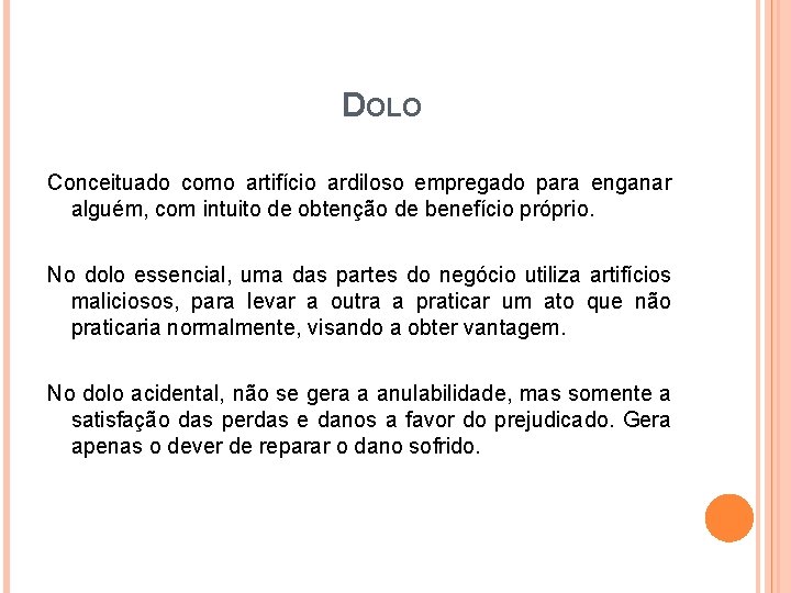 DOLO Conceituado como artifício ardiloso empregado para enganar alguém, com intuito de obtenção de