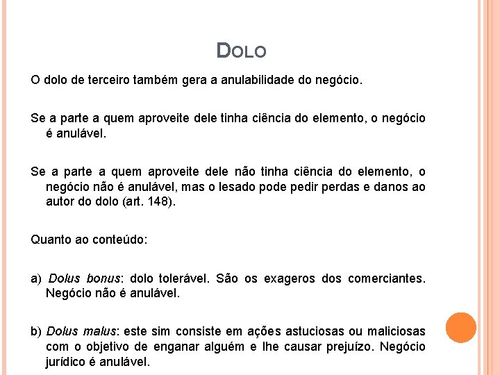 DOLO O dolo de terceiro também gera a anulabilidade do negócio. Se a parte