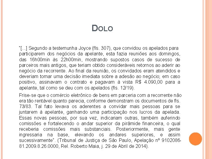 DOLO “[. . . ] Segundo a testemunha Joyce (fls. 307), que convidou os