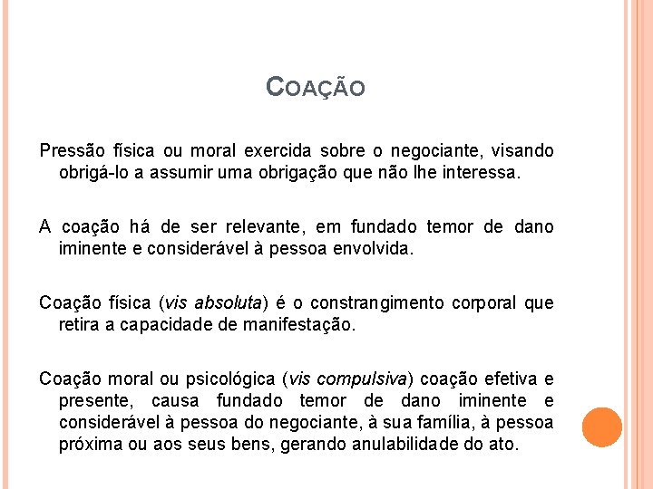 COAÇÃO Pressão física ou moral exercida sobre o negociante, visando obrigá-lo a assumir uma
