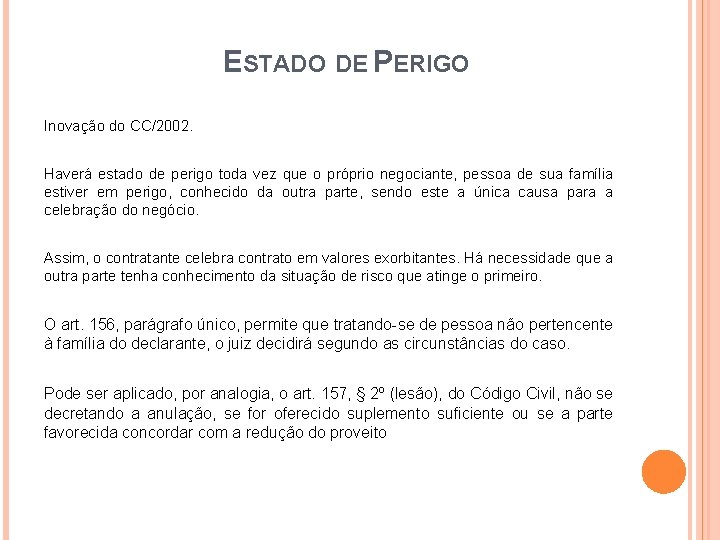 ESTADO DE PERIGO Inovação do CC/2002. Haverá estado de perigo toda vez que o