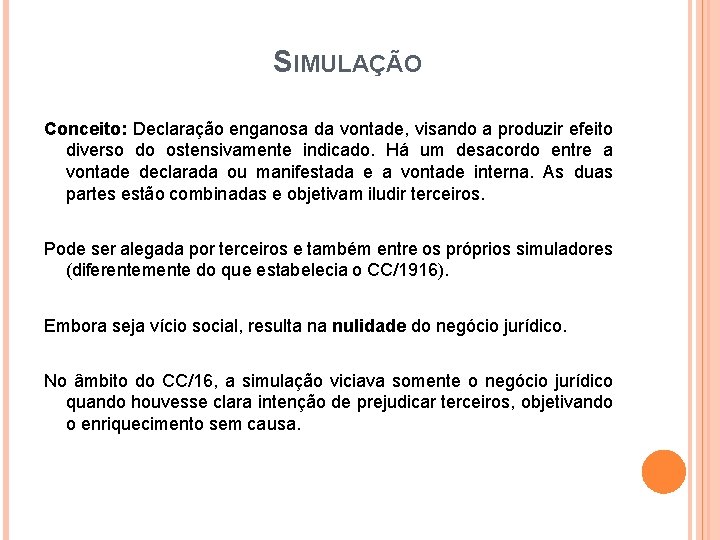 SIMULAÇÃO Conceito: Declaração enganosa da vontade, visando a produzir efeito diverso do ostensivamente indicado.