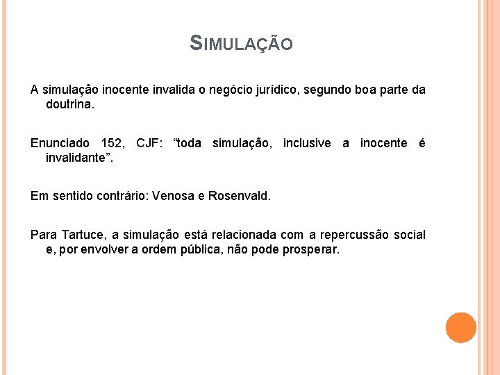 SIMULAÇÃO A simulação inocente invalida o negócio jurídico, segundo boa parte da doutrina. Enunciado