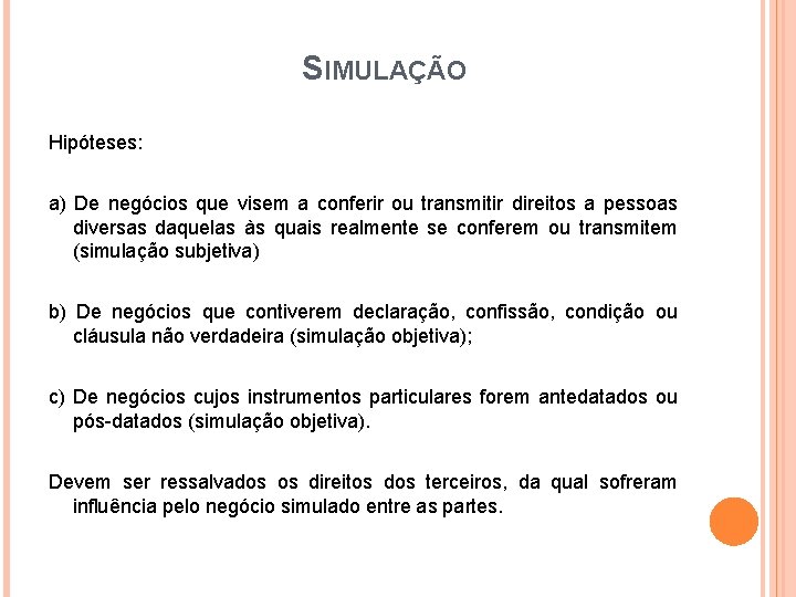 SIMULAÇÃO Hipóteses: a) De negócios que visem a conferir ou transmitir direitos a pessoas