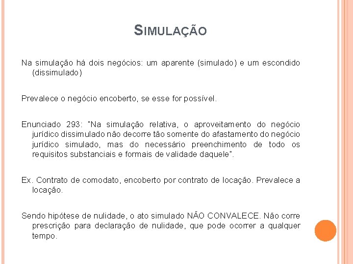 SIMULAÇÃO Na simulação há dois negócios: um aparente (simulado) e um escondido (dissimulado) Prevalece