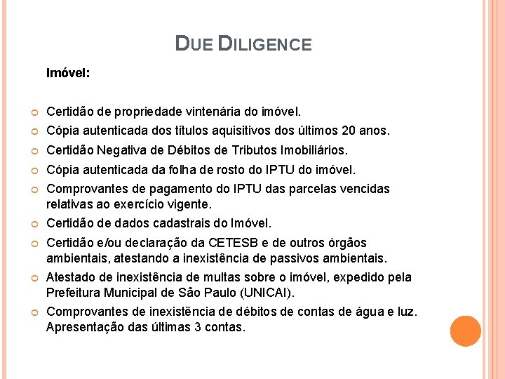 DUE DILIGENCE Imóvel: Certidão de propriedade vintenária do imóvel. Cópia autenticada dos títulos aquisitivos