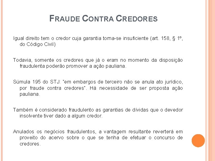 FRAUDE CONTRA CREDORES Igual direito tem o credor cuja garantia torna-se insuficiente (art. 158,