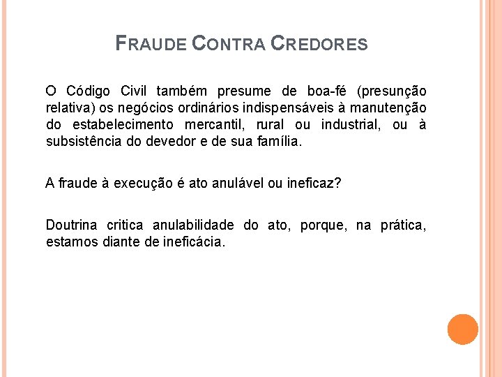 FRAUDE CONTRA CREDORES O Código Civil também presume de boa-fé (presunção relativa) os negócios